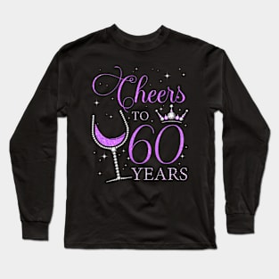 Cheers to 60 Years Old Bday 60th Birthday Party Woman Queen Long Sleeve T-Shirt